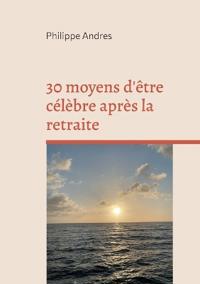 30 moyens d'être célèbre après la retraite