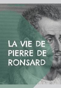 La vie de Pierre de Ronsard