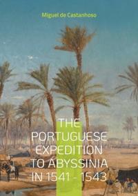 The portuguese expedition to Abyssinia in 1541 - 1543
