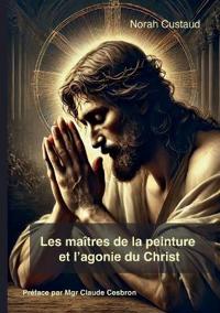Les maîtres de la peinture et l'agonie du christ