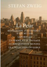 La Peur - Révélation inattendue d'un métier - Leporella - La Femme et le Paysage - Le Bouquiniste Mendel - La Collection invisible