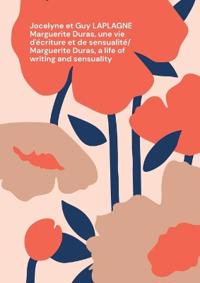 Marguerite Duras, une vie d'écriture et de sensualité/ Marguerite Duras, a life of writing and sensuality
