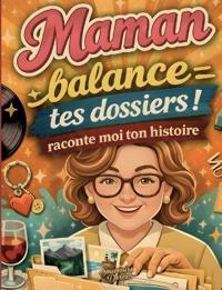 Maman raconte moi ton histoire, Balance tes dossiers