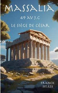 Massalia 49 av. J.C. Le siège de César