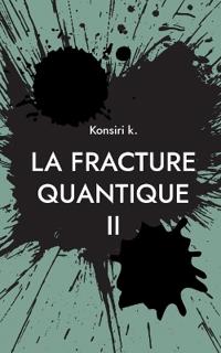 La fracture quantique II