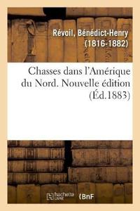 Chasses Dans l'Amérique Du Nord. Nouvelle Édition