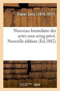 Nouveau Formulaire Des Actes Sous Seing Privé. Nouvelle Édition