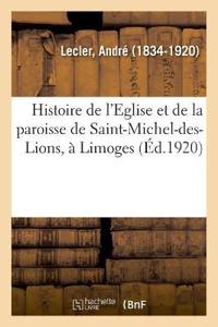 Histoire de l'Eglise Et de la Paroisse de Saint-Michel-Des-Lions, À Limoges
