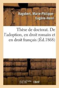 Thèse de Doctorat. de l'Adoption, En Droit Romain Et En Droit Français