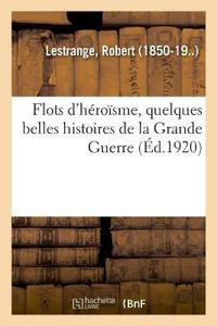 Flots d'Héroïsme, Quelques Belles Histoires de la Grande Guerre