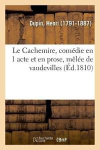 Le Cachemire, Comédie En 1 Acte Et En Prose, Mêlée de Vaudevilles