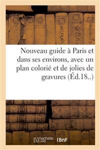 Nouveau Guide À Paris Et Dans Ses Environs, Avec Un Plan Colorié Et de Jolies de Gravures