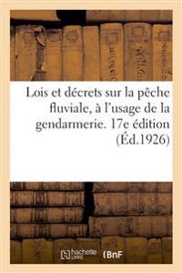 Lois Et Décrets Sur La Pêche Fluviale À l'Usage de la Gendarmerie, Annotés Et Commentés. 17e Édition