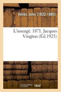 L'Insurgé. 1871. Jacques Vingtras