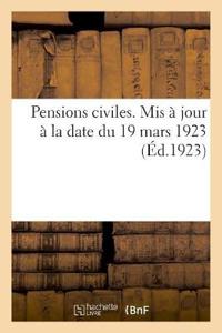 Pensions Civiles. MIS À Jour À La Date Du 19 Mars 1923
