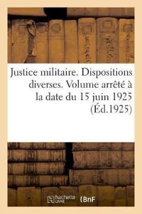 Justice Militaire. Dispositions Diverses. Volume Arrêté À La Date Du 15 Juin 1925