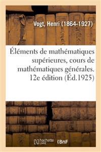 Éléments de Mathématiques Supérieures, Cours de Mathématiques Générales. 12e Édition