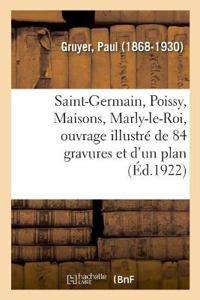 Saint-Germain, Poissy, Maisons, Marly-Le-Roi, Ouvrage Illustré de 84 Gravures Et d'Un Plan