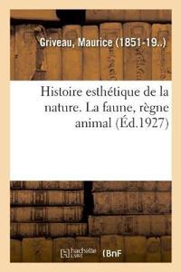 Histoire Esthétique de la Nature. La Faune, Règne Animal