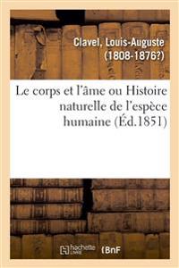 Le Corps Et l'Âme Ou Histoire Naturelle de l'Espèce Humaine