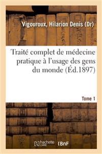 Traité Complet de Médecine Pratique À l'Usage Des Gens Du Monde. Tome 1