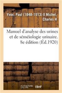 Manuel d'Analyse Des Urines Et de Séméiologie Urinaire. 8e Édition
