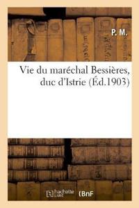 Vie Du Maréchal Bessières, Duc d'Istrie