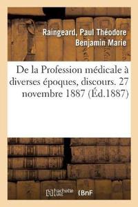de la Profession Médicale À Diverses Époques, Discours. 27 Novembre 1887
