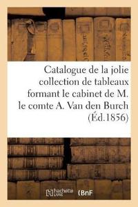 Catalogue de la Jolie Collection de Tableaux Formant Le Cabinet de M. Le Comte A. Van Den Burch