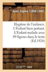 Hygiène de l'Enfance. l'Enfant Bien Portant. l'Enfant Malade