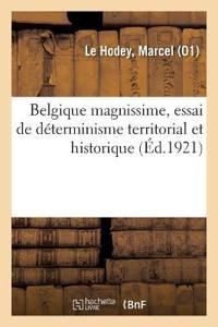 Belgique Magnissime, Essai de Déterminisme Territorial Et Historique