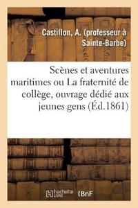 Scènes Et Aventures Maritimes Ou La Fraternité de Collège, Ouvrage Dédié Aux Jeunes Gens