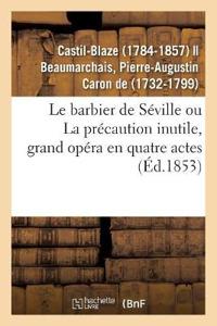 Le Barbier de Séville Ou La Précaution Inutile, Grand Opéra En Quatre Actes