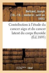 Contribution À l'Étude Du Cancer Aigu Et Du Cancer Latent Du Corps Thyroïde