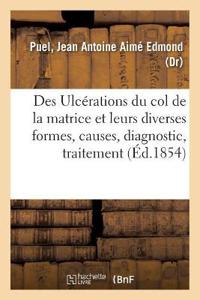 Des Ulcérations Du Col de la Matrice, Et Leurs Diverses Formes, Envisagées Sous Le Triple Rapport