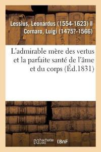 L'Admirable Mère Des Vertus Et La Parfaite Santé de l'Âme Et Du Corps, À l'Usage Et À l'Utilité