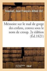 Mémoire Sur Le Mal de Gorge Des Enfans, Connu Sous Le Nom de Croup. 2e Édition