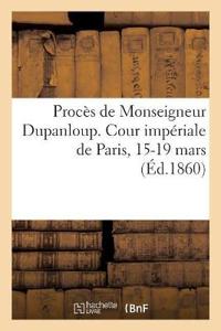 Procès de Monseigneur Dupanloup. Cour Impériale de Paris, 15-19 Mars
