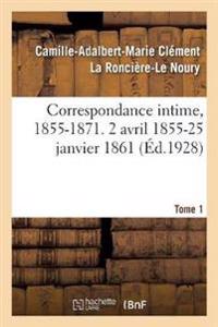 Correspondance Intime, 1855-1871. Tome 1. 2 Avril 1855-25 Janvier 1861