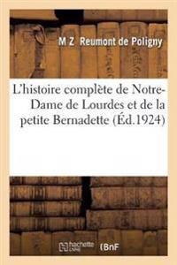 L'Histoire Complète de Notre-Dame de Lourdes Et de la Petite Bernadette