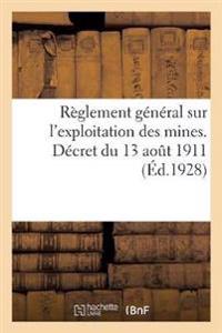 Règlement Général Sur l'Exploitation Des Mines. Décret Du 13 Août 1911 Portant Règlement Général