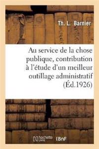 Au Service de la Chose Publique, Contribution À l'Étude d'Un Meilleur Outillage Administratif