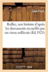 Ruffec, Son Histoire d'Après Les Documents Recueillis Par Un Vieux Ruffécois