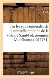 Observations Analytiques Et Médicinales Sur Les Eaux Minérales de la Nouvelle Fontaine de Saint-Pol