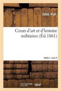 Cours d'Art Et d'Histoire Militaires. Partie 1. Livre 3
