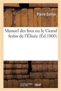 Manuel Des Fous Ou Le Grand Festin de l'Élisée
