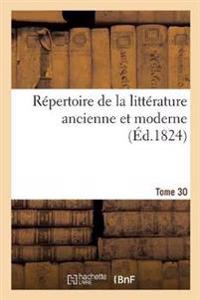 Répertoire de la Littérature Ancienne Et Moderne. Tome 30
