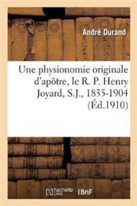 Une Physionomie Originale d'Apôtre, Le R. P. Henry Joyard, S.J., 1835-1904
