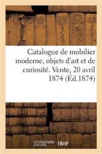 Catalogue d'Un Riche Et Élégant Mobilier Moderne, Objets d'Art Et de Curiosité. Vente, 20 Avril 1874