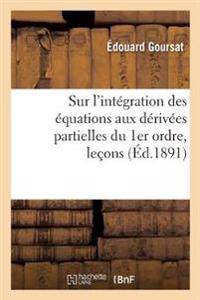 Sur l'Intégration Des Équations Aux Dérivées Partielles Du 1er Ordre, Leçons